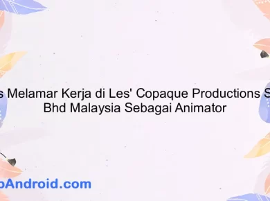 Tips Melamar Kerja di Les' Copaque Productions Sdn. Bhd Malaysia Sebagai Animator